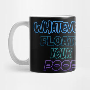 Whatever floats your poop Mug